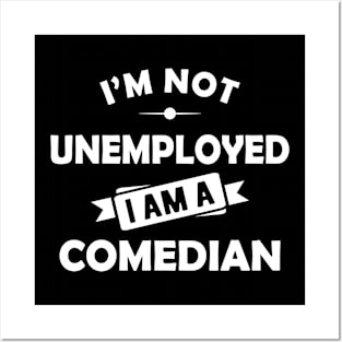 Comedian - I'm not unemployed I am a comedian Posters and Art